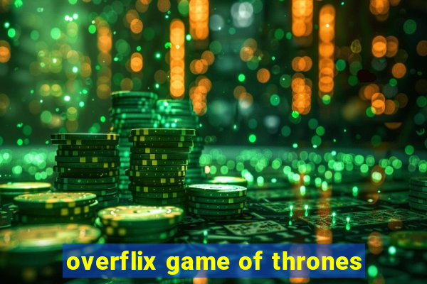 overflix game of thrones